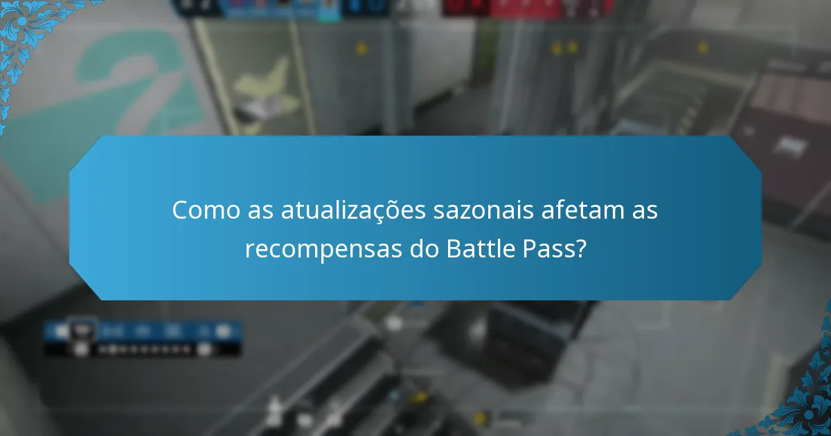 Como as atualizações sazonais afetam as recompensas do Battle Pass?