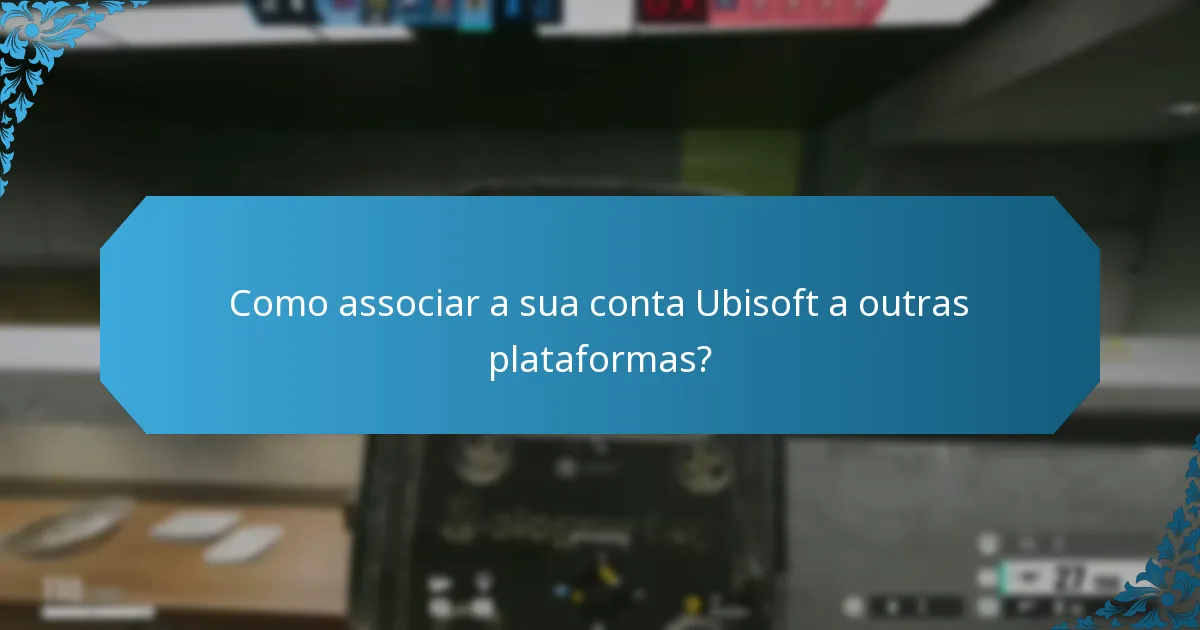 Como associar a sua conta Ubisoft a outras plataformas?
