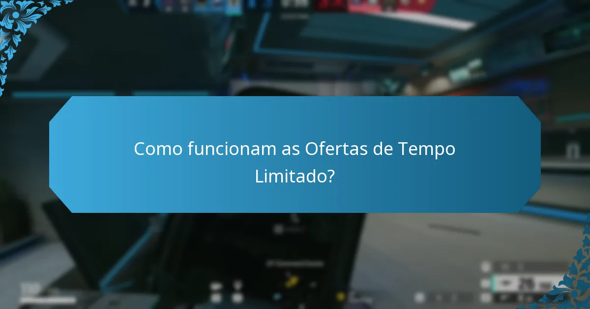 Como funcionam as Ofertas de Tempo Limitado?