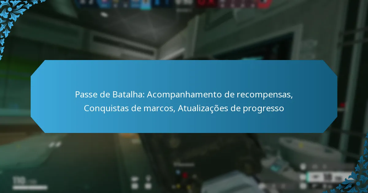 Passe de Batalha: Acompanhamento de recompensas, Conquistas de marcos, Atualizações de progresso