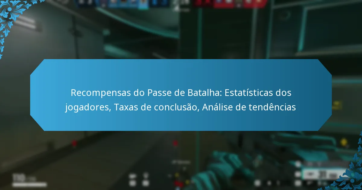 Recompensas do Passe de Batalha: Estatísticas dos jogadores, Taxas de conclusão, Análise de tendências