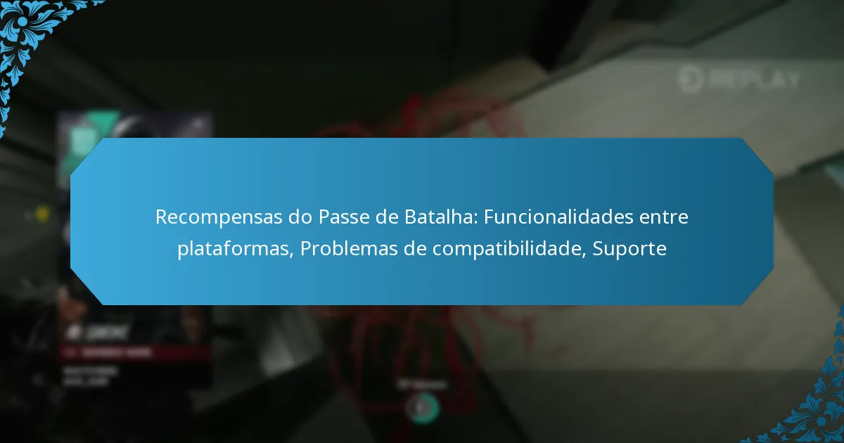 Recompensas do Passe de Batalha: Funcionalidades entre plataformas, Problemas de compatibilidade, Suporte