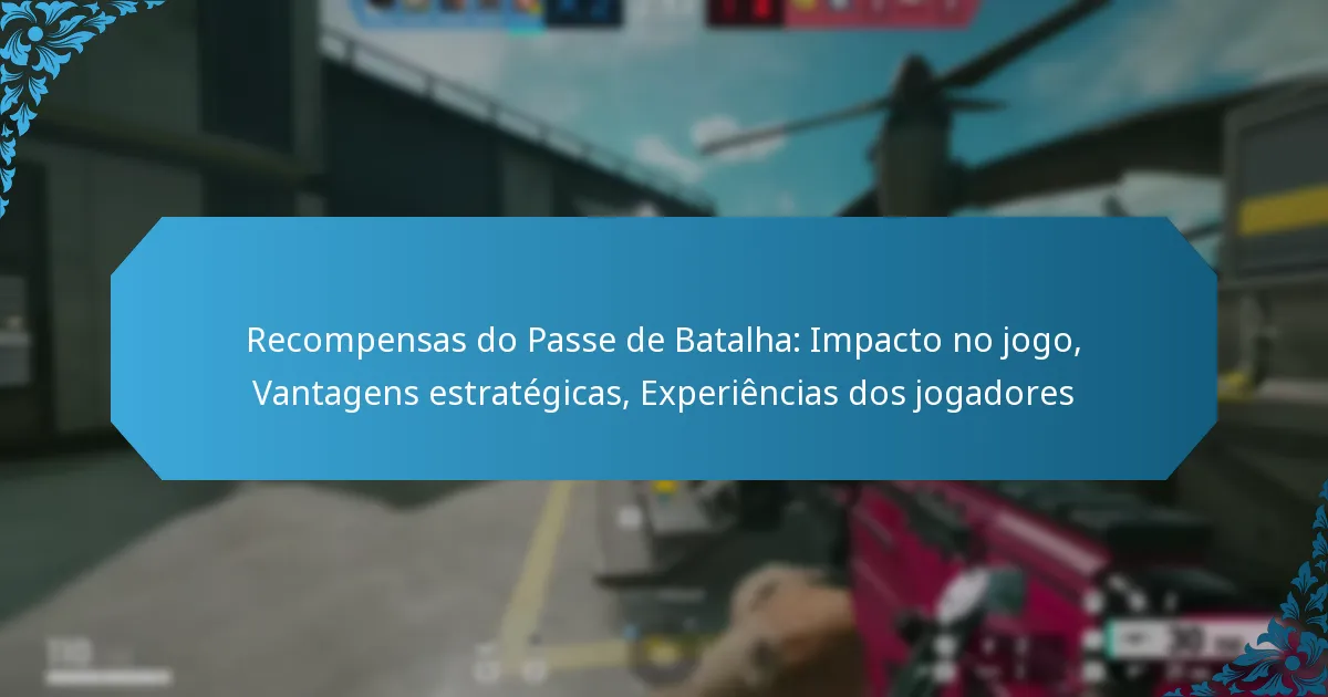 Recompensas do Passe de Batalha: Impacto no jogo, Vantagens estratégicas, Experiências dos jogadores