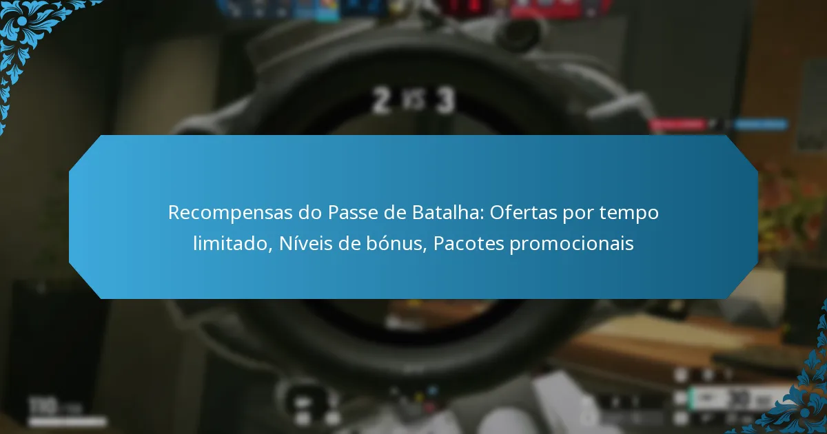 Recompensas do Passe de Batalha: Ofertas por tempo limitado, Níveis de bónus, Pacotes promocionais