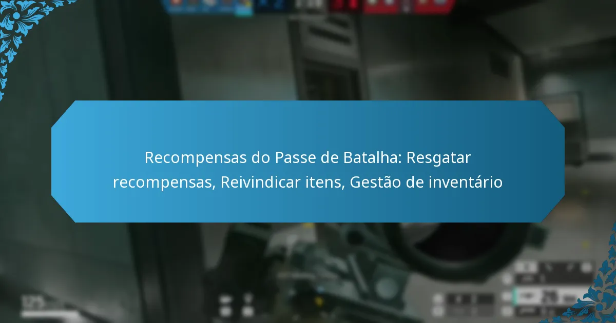 Recompensas do Passe de Batalha: Resgatar recompensas, Reivindicar itens, Gestão de inventário