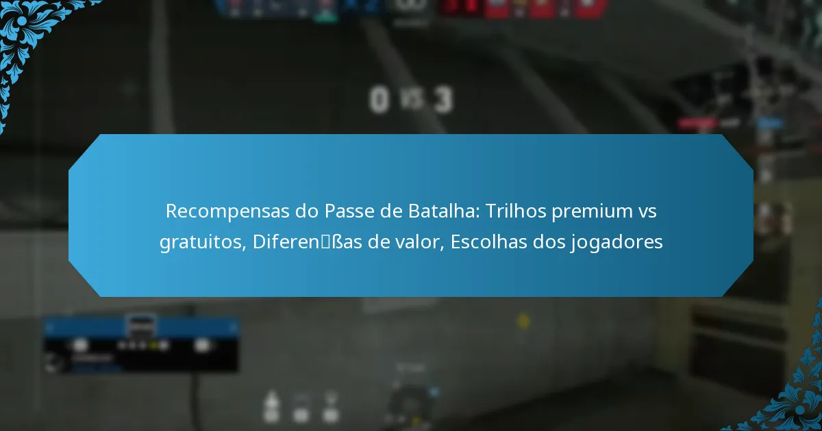 Recompensas do Passe de Batalha: Trilhos premium vs gratuitos, Diferenças de valor, Escolhas dos jogadores