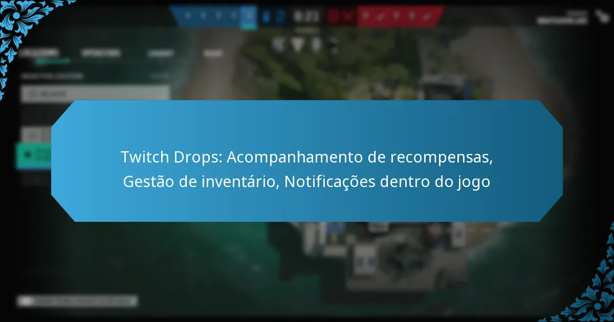 Twitch Drops: Acompanhamento de recompensas, Gestão de inventário, Notificações dentro do jogo