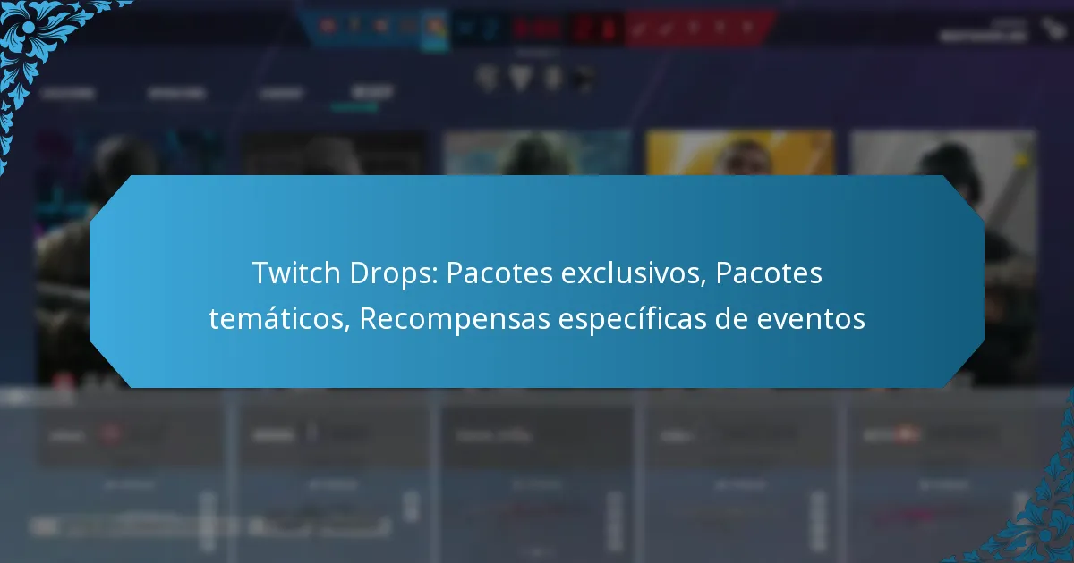 Twitch Drops: Pacotes exclusivos, Pacotes temáticos, Recompensas específicas de eventos