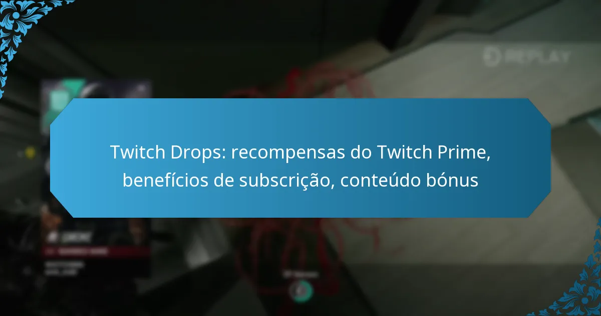 Twitch Drops: recompensas do Twitch Prime, benefícios de subscrição, conteúdo bónus