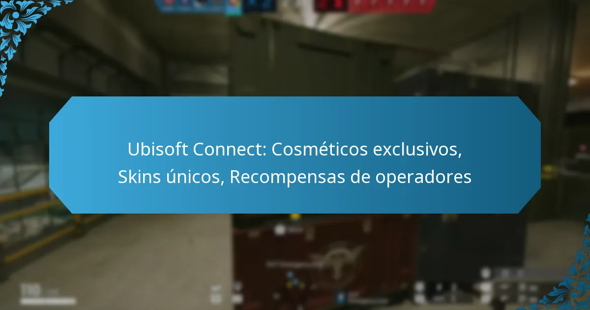 Ubisoft Connect: Cosméticos exclusivos, Skins únicos, Recompensas de operadores