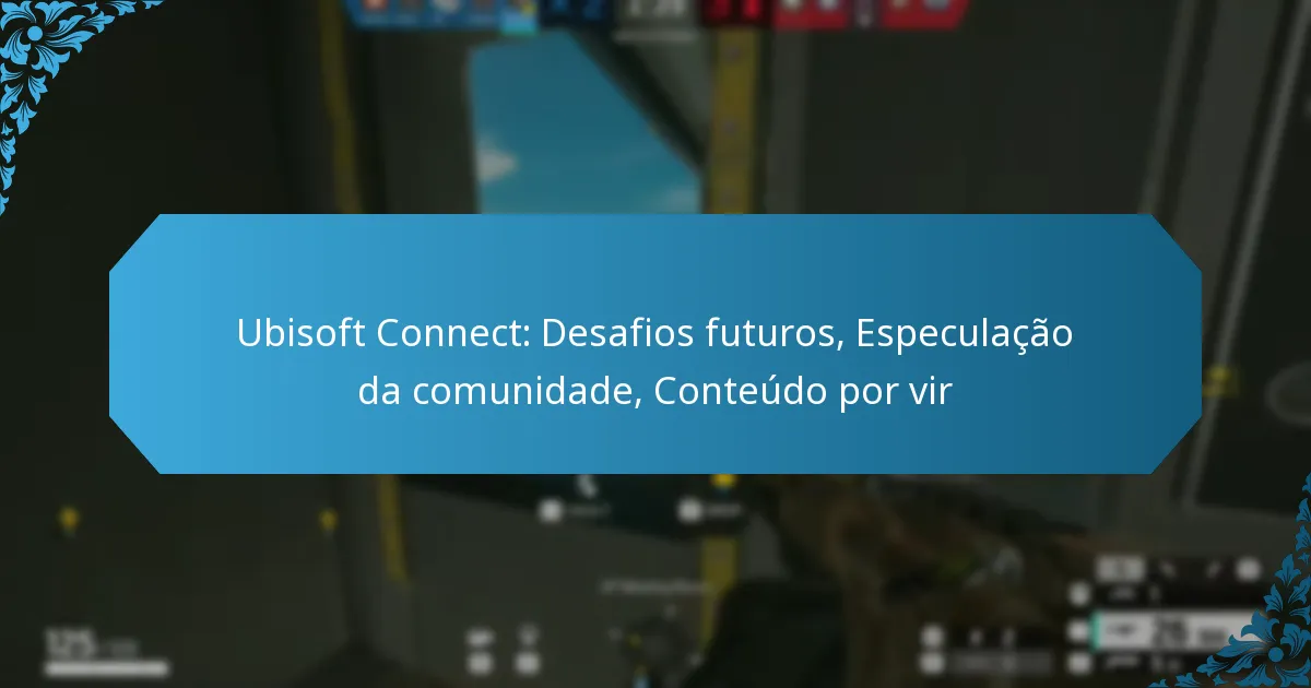 Ubisoft Connect: Desafios futuros, Especulação da comunidade, Conteúdo por vir