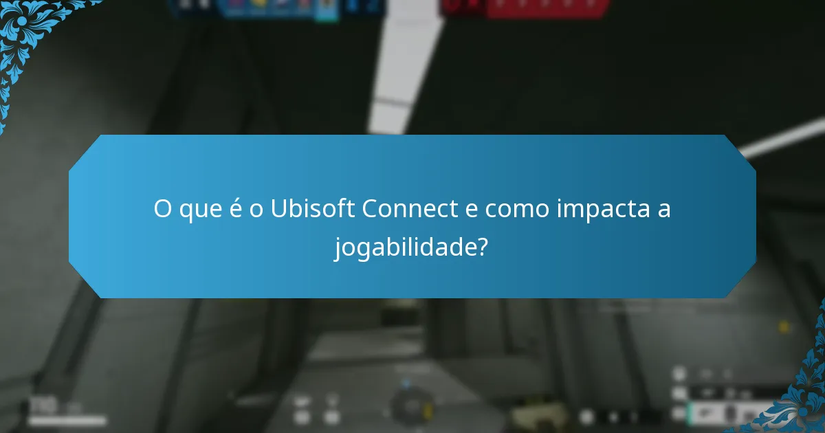 Quais são as potenciais desvantagens de usar o Ubisoft Connect?