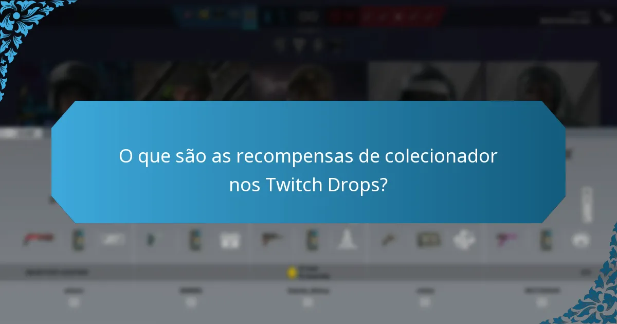 O que são as recompensas de colecionador nos Twitch Drops?