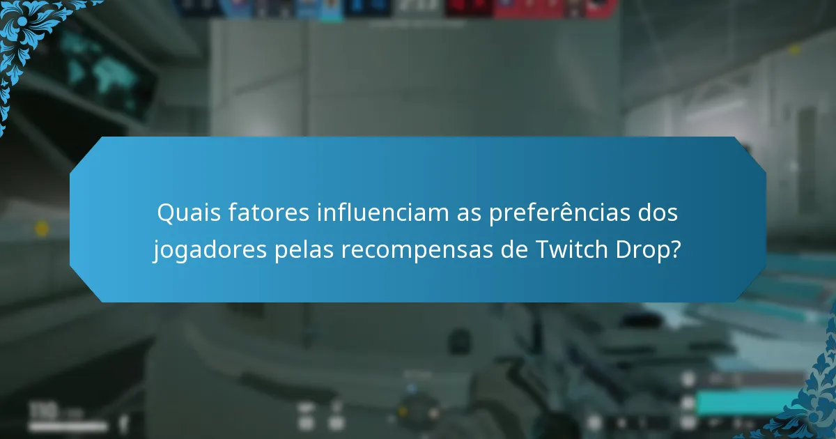 Quais fatores influenciam as preferências dos jogadores pelas recompensas de Twitch Drop?