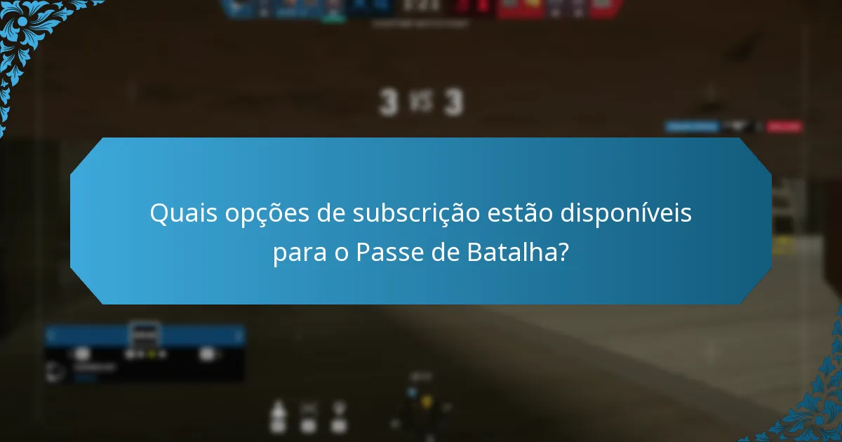 Quais opções de subscrição estão disponíveis para o Passe de Batalha?