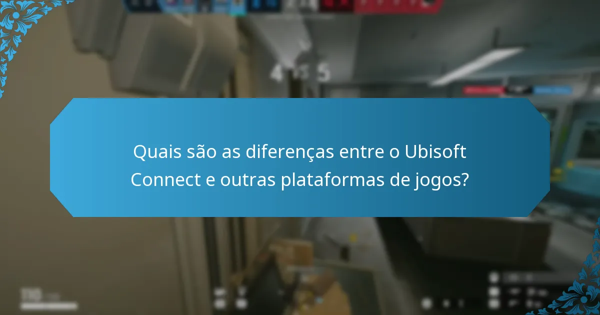 Quais são as diferenças entre o Ubisoft Connect e outras plataformas de jogos?