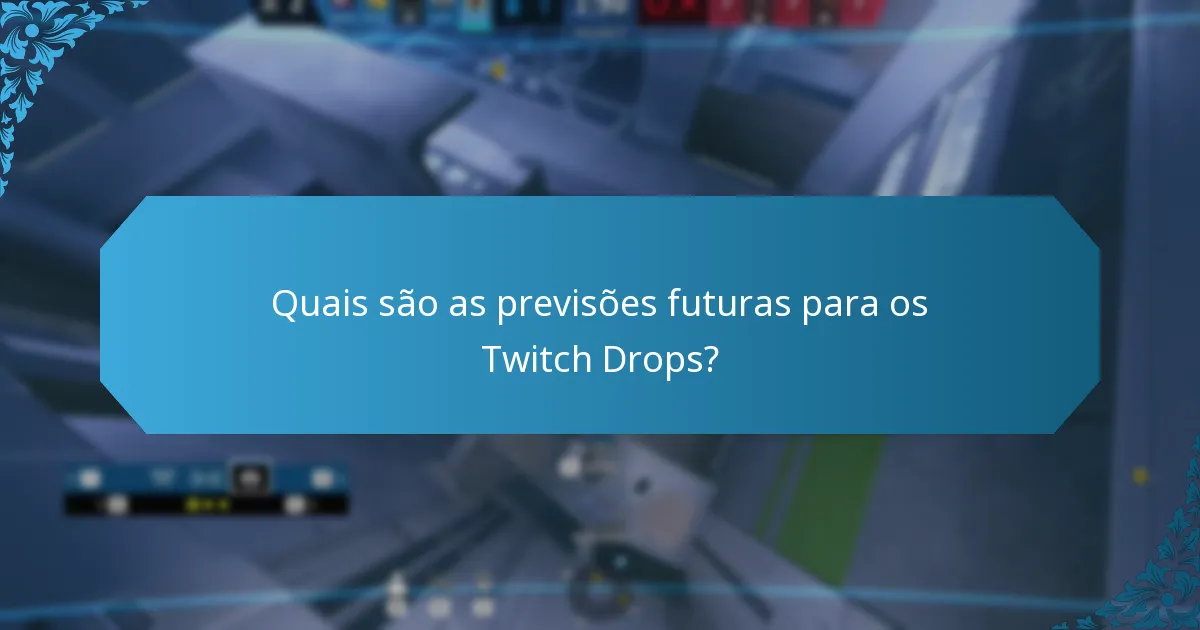 Quais são as previsões futuras para os Twitch Drops?