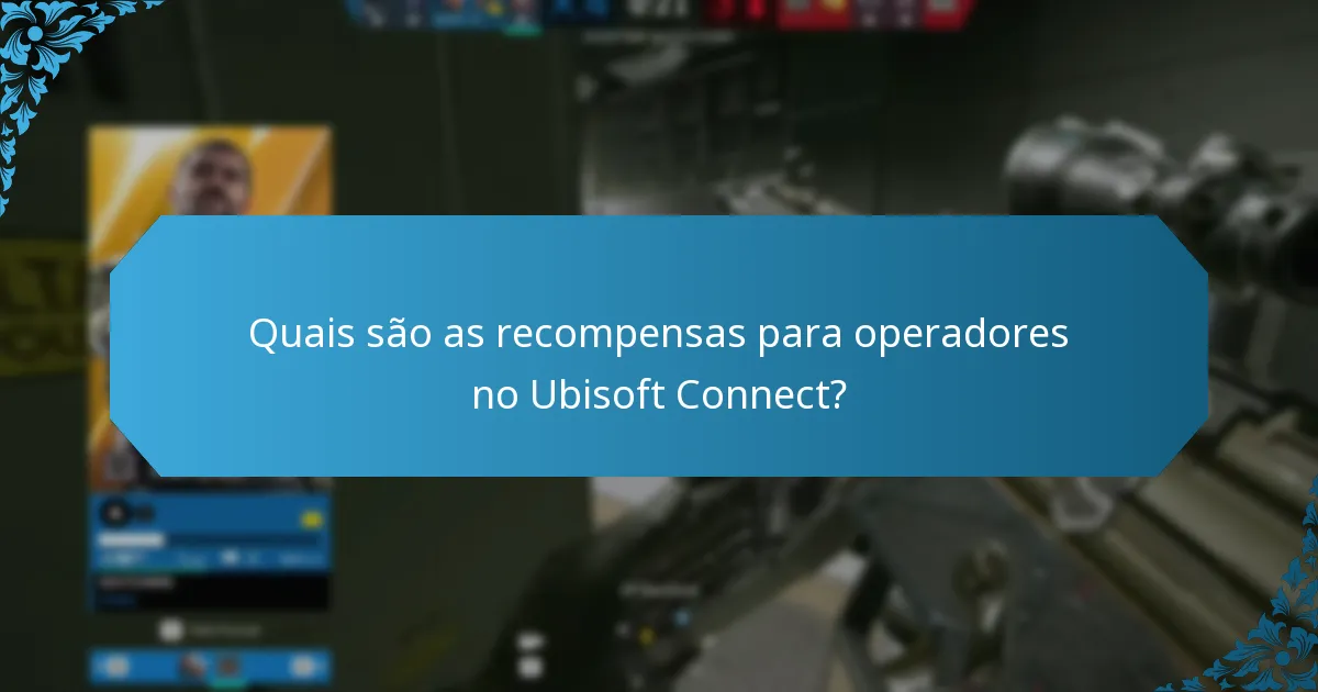 Quais são as recompensas para operadores no Ubisoft Connect?