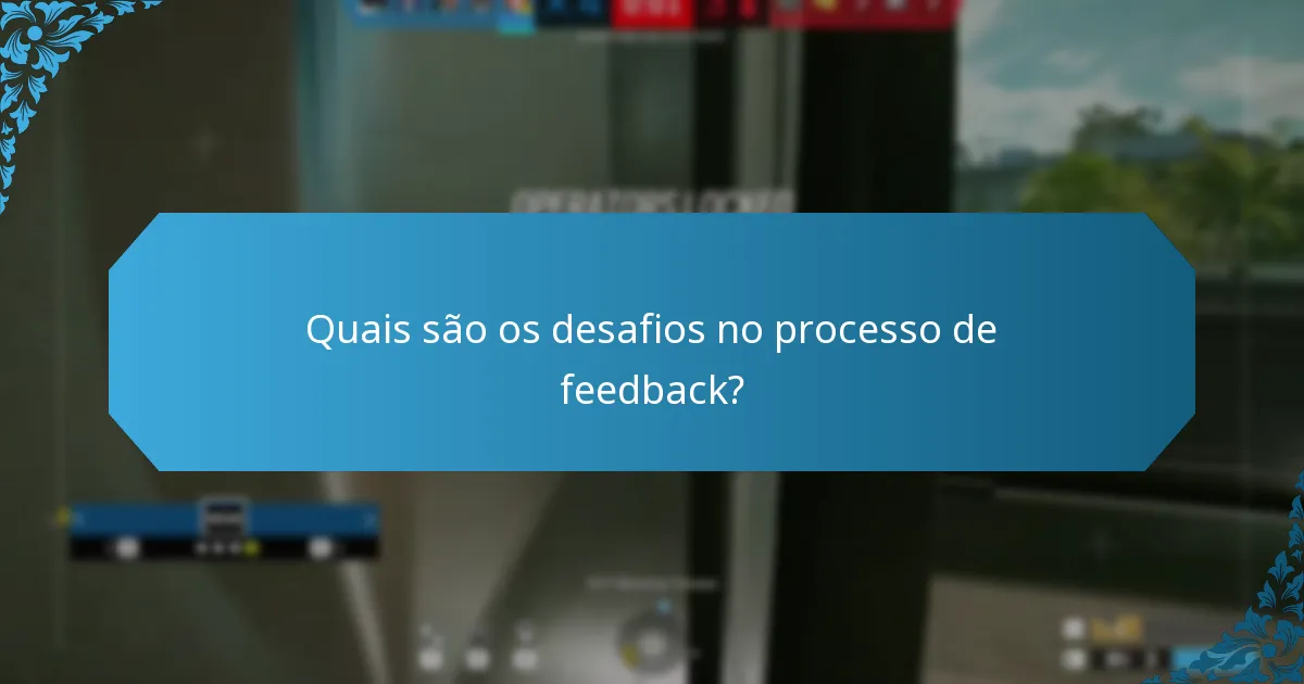 Quais são os desafios no processo de feedback?