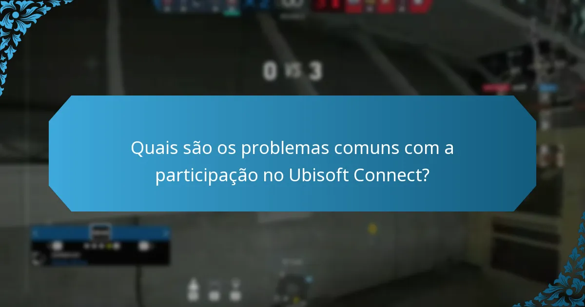 Quais são os problemas comuns com a participação no Ubisoft Connect?